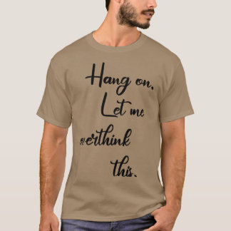 Camiseta Espera, Déjame Sobrepensar Esto 7
