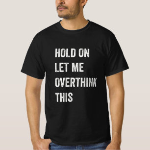 Camiseta Espera, Déjame Sobrepensar Esto - Graciosa Mano Dr