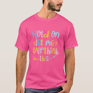 Camiseta Espera, dejame sobrepensar esto, mamá graciosa no 