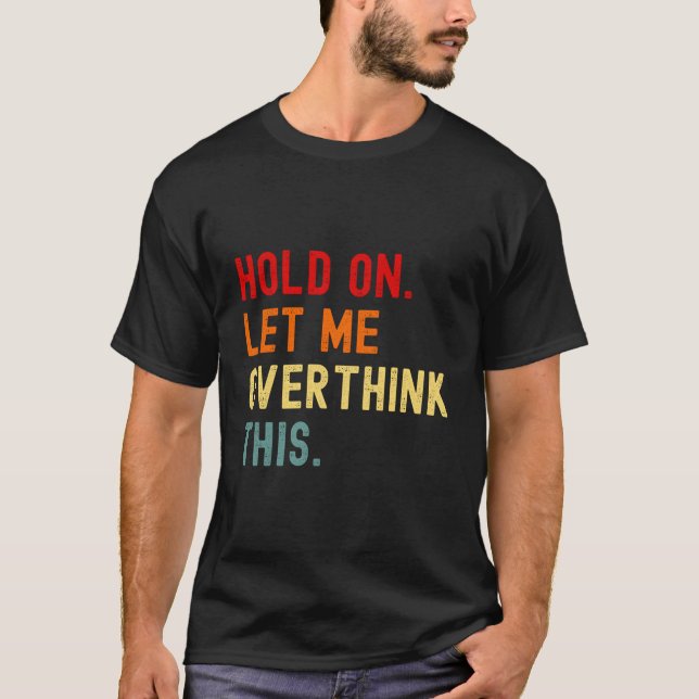 Camiseta Espera, Déjenme Sobrepensar Este Gracioso Sarcasmo (Anverso)