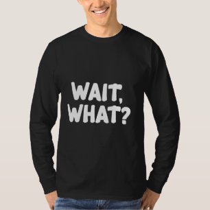 Camiseta Espera, qué - popular jerga cita regalo para los a