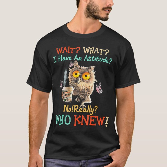 Camiseta Espera Qué Tengo Un Búho Con Actitud No Realmente  (Anverso)