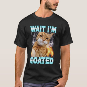 Camiseta Espera, soy Goated, Gato Tonto Meme de Humor Tonto