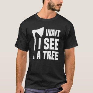Camiseta Espera Veo Un Árbol Arborista De Leñadores De Lumb