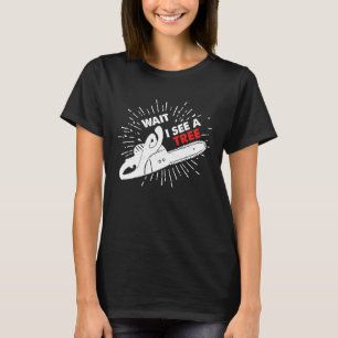 Camiseta Espera Veo Un Árbol Que Forester Chainsaw Forester