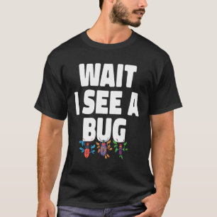 Camiseta Espera Veo Un Insecto De Entomología De Bug Bug