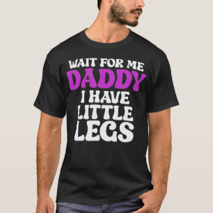 Camiseta Espérame Papá Tengo Piernas Pequeñas Divertido