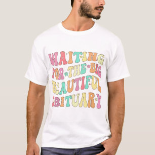Camiseta Esperando el gran obituario bello