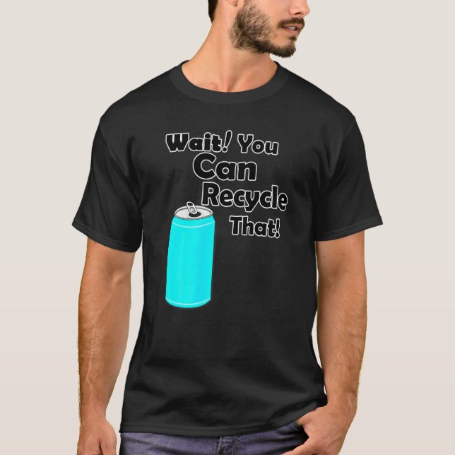 Camiseta Espere A Que Pueda Reciclar El Aluminio Para Reduc (Anverso)