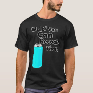 Camiseta Espere a que pueda reciclar eso - Aluminio - Reduc