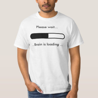 Camiseta Espere por favor…,… cerebro está cargando…