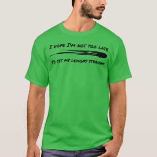 Camiseta Espero no llegar demasiado tarde para aclarar mis