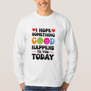 Camiseta Espero Que Algo Bueno Te Ocurra Hoy Quo