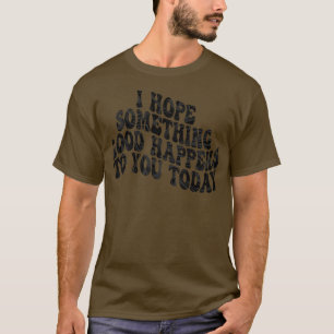 Camiseta espero que algo bueno te pase hoy 2
