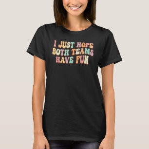 Camiseta Espero que ambos equipos tengan diversión Groovy