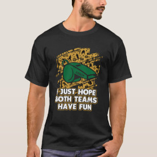 Camiseta Espero que ambos equipos tengan divertidos juegos 
