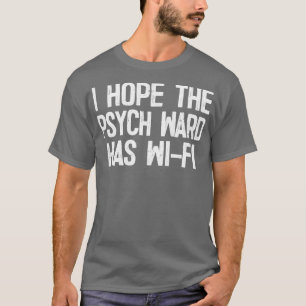 Camiseta Espero Que El Psych Ward Tenga WiFi