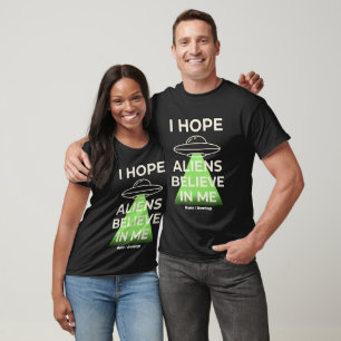 Camiseta  Espero que los alienígenas crean en mí divertido 