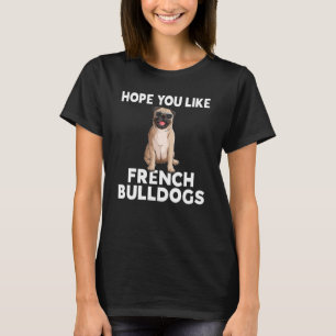 Camiseta Espero que te gusten los Bulldoges franceses