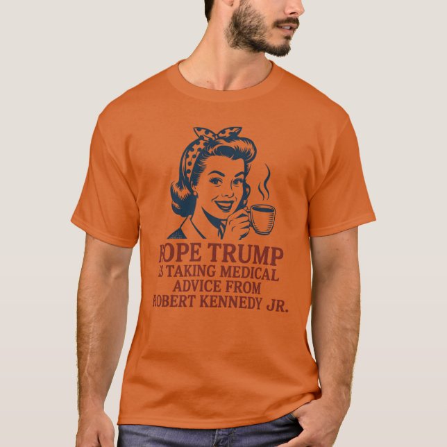 Camiseta Espero que Trump esté recibiendo consejo médico de (Anverso)