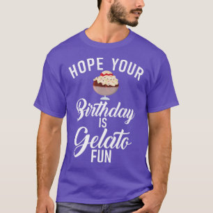 Camiseta Espero que tu cumpleaños sea Gelato divertido Ice 