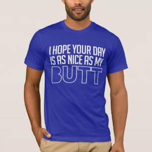Camiseta Espero que tu día sea tan agradable como mi traser