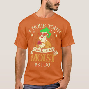 Camiseta Espero que tu pastel sea tan húmedo como lo hago c