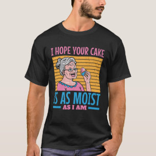 Camiseta Espero que tu torta sea tan húmeda como yo