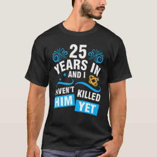 Camiseta Esposa 25 años en Boda y no lo he hecho.