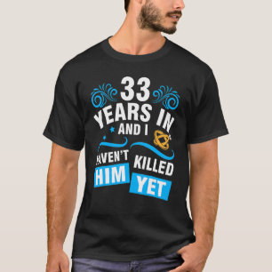 Camiseta Esposa 33 años en Boda y yo no lo he hecho.