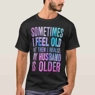 Camiseta Esposa  A veces me siento vieja Me doy cuenta de q