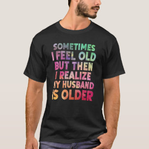 Camiseta Esposa A veces me siento vieja me doy cuenta de qu
