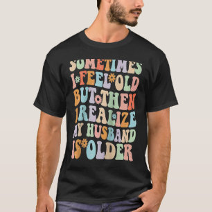 Camiseta Esposa A veces me siento vieja me doy cuenta de qu