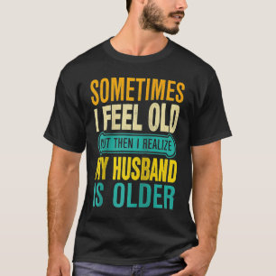 Camiseta Esposa A veces me siento vieja me doy cuenta de qu