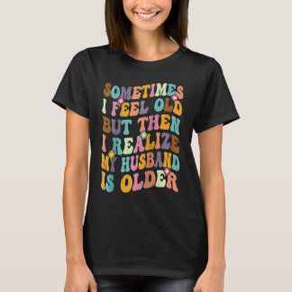 Camiseta Esposa A veces me siento viejo Me doy cuenta de qu