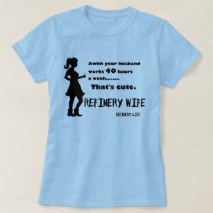 Camiseta Esposa de la refinería - 40 horas es lindo -