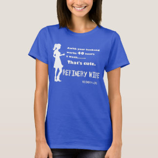 Camiseta Esposa de la refinería - 40 horas es lindo -