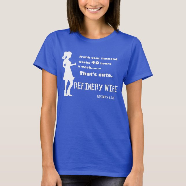 Camiseta Esposa de la refinería - 40 horas es lindo - (Anverso)