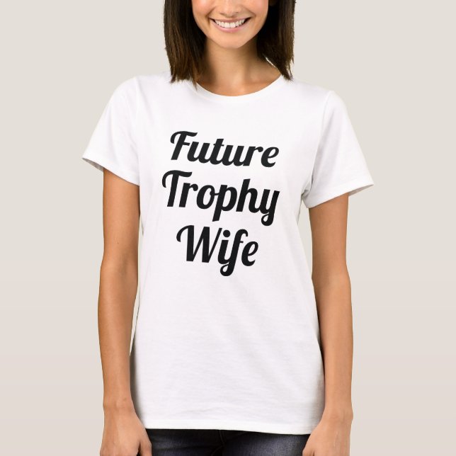 Camiseta Esposa de trofeo futuro (Anverso)
