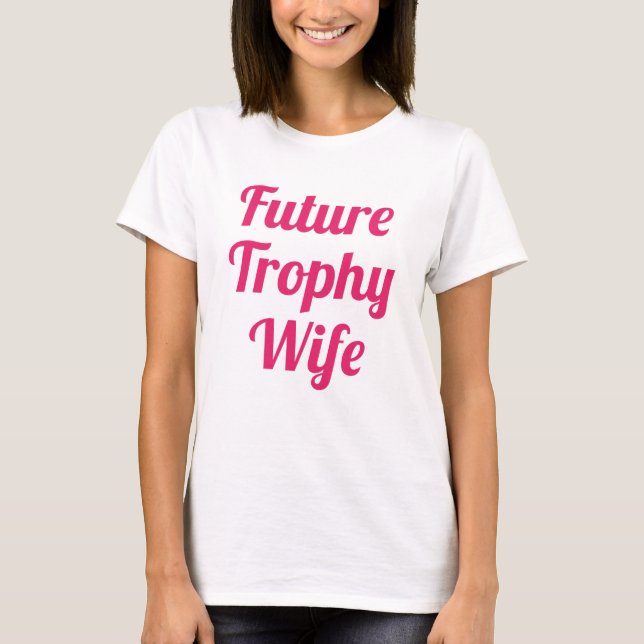 Camiseta Esposa de trofeo futuro (Anverso)