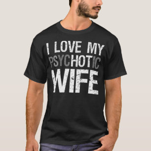 Camiseta Esposa divertida que amo a mi esposa psicótica