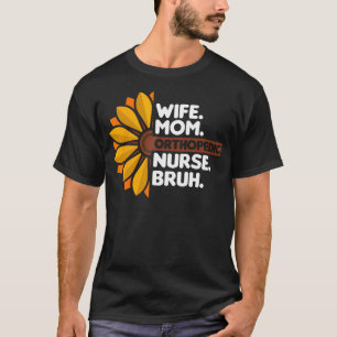 Camiseta Esposa Mamá Enfermera Ortopédica Bruh Ortopedista 