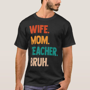 Camiseta Esposa Mamá maestra Bruh Día de la Madre Ropa Meme