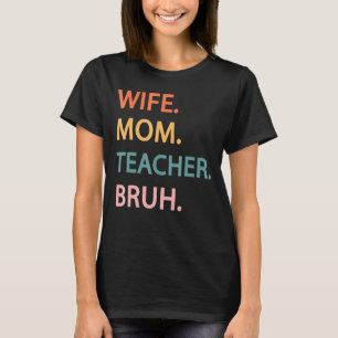 Camiseta Esposa Mamá Maestra Bruh Mujeres Diciendo Cumpleañ