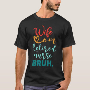 Camiseta Esposa Mamá Retirada Enfermera Bruh Día de la Madr