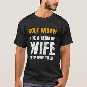 Camiseta Esposa viuda de golf Cansada Golfer Funny Golfing