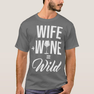 Camiseta Esposa Wine Wild Funny Design Wife Day Madre