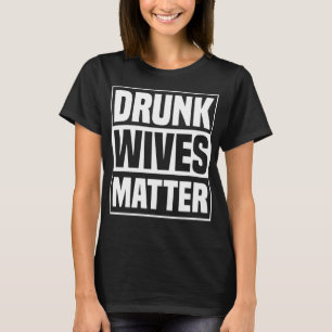 Camiseta Esposas borrachos importan raras mujeres beben sar
