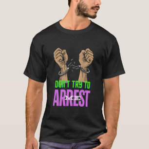 Camiseta Esposas negritas no tratan de arrestarme a mí de m