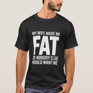 Camiseta Esposo Divertido Mi Esposa Me Hizo Gordito Para Qu